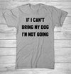 IF I CAN'T BRING MY DOG I'M NOT GOING Letter T-Shirt Crewneck Funny Casual t shirt Lover Gift TShirts Women/Men Tees Clothing - nexusfitness